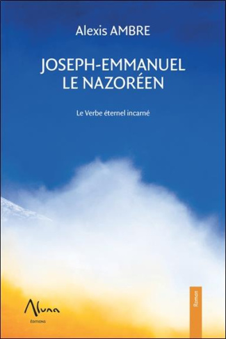 ambre-alexis-joseph-emmanuel-le-nazoreen-le-verbe-eternel-incarne_0
