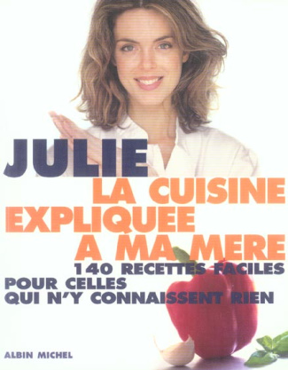 andrieu-julie-la-cuisine-expliquee-a-ma-mere-140-recettes-faciles-pour-celles-qui-n-y-connaissent-rien_0