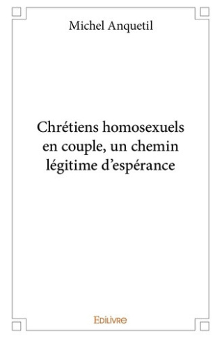 anquetil-michel-chretiens-homosexuels-en-couple-un-chemin-legitime-d-esperance_0