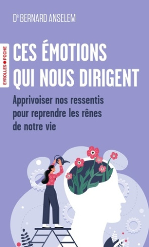 anselem-bernard-ces-emotions-qui-nous-dirigent-les-cles-des-neurosciences-pour-apprivoiser-nos-ressentis-et-reprend_0