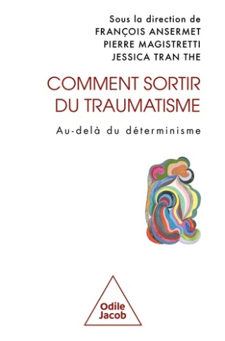 ansermet-francois-magistretti-pierre-tran-the-comment-sortir-du-traumatisme-au-dela-du-determinisme_0