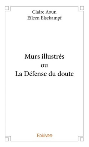 aoun-claire-elsekampf-eileen-murs-illustres-ou-la-defense-du-doute_0