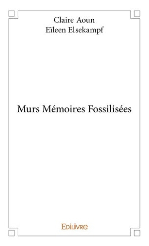 aoun-claire-elsekampf-eileen-murs-memoires-fossilisees_0