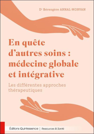 arnal-morvan-berengere-en-quete-d-autres-soins-medecine-globale-et-integrative-les-differentes-approches-therapeutiques_0