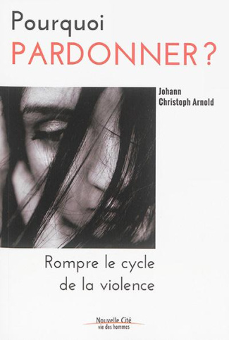 arnold-johann-christoph-3b-kehoe-brid-3b-monkam-noub-pourquoi-pardonner-rompre-le-cycle-de-la-violence_0