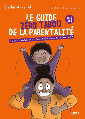arnould-elodie-le-guide-zero-tabou-de-la-parentalite-0-3-ans_0