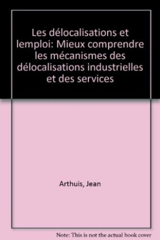 arthuis-jean-les-delocalisations-et-l-emploi-mieux-comprendre-les-mecanismes-des-delocalisations-industrielles-e_0