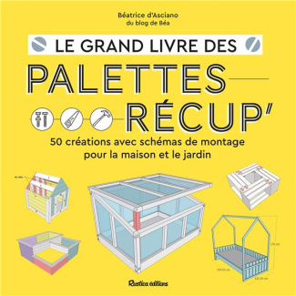 asciano-beatrice-d-le-grand-livre-des-palettes-recup-50-creations-avec-schemas-de-montage-pour-la-maison-et-le-jardin_0