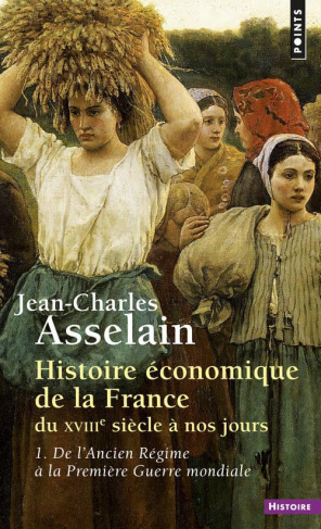 asselain-jean-charles-histoire-economique-de-la-france-du-xviiie-siecle-a-nos-jours-tome-1-de-l-ancien-regime-a-la-premi_0