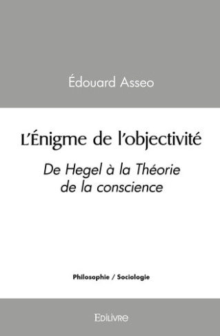 asseo-edouard-l-enigme-de-l-objectivite-de-hegel-a-la-theorie-de-la-conscience_0