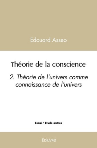 asseo-edouard-theorie-de-la-conscience-tome-2-2-theorie-de-l-univers-comme-connaissance-de-l-univers_0