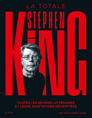 astic-guy-lafond-frank-stephen-king-la-totale-toutes-les-oeuvres-litteraires-et-leurs-adaptations-decryptees_0