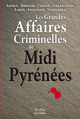 astruc-paul-brousse-vincent-cosson-jean-michel-les-grandes-affaires-criminelles-de-midi-pyrenees_0