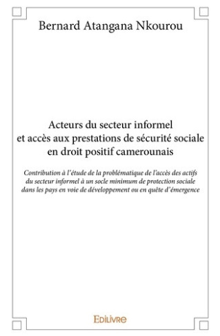atangana-nkourou-bernard-acteurs-du-secteur-informel-et-acces-aux-prestations-de-securite-sociale-en-droit-positif-camerounai_0