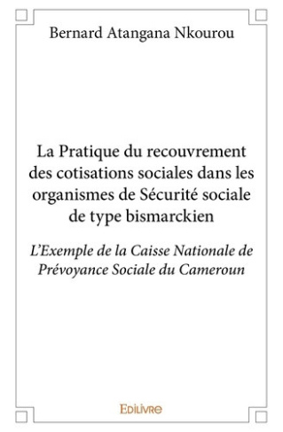 atangana-nkourou-bernard-la-pratique-du-recouvrement-des-cotisations-sociales-dans-les-organismes-de-securite-sociale-l-exem_0
