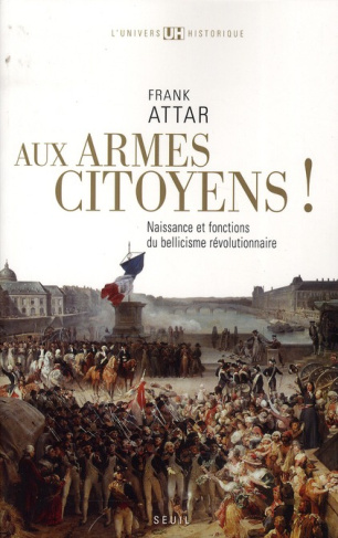 attar-frank-aux-armes-citoyens-naissance-et-fonctions-du-bellicisme-revolutionnaire_0
