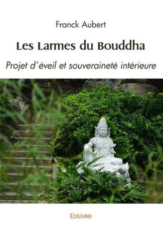 aubert-franck-les-larmes-du-bouddha-projet-d-eveil-et-souverainete-interieure_0