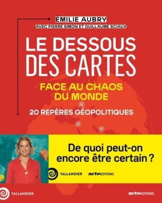 aubry-emilie-dessous-des-cartes-20-reperes-geopolitiques-face-au-chaos_0