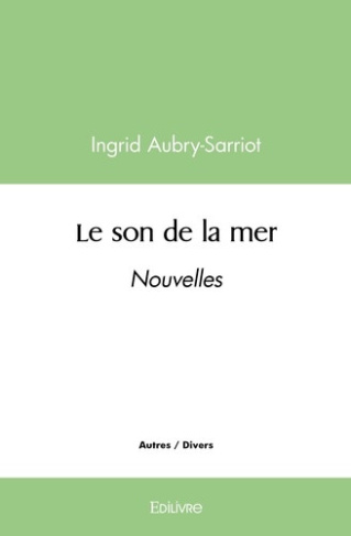 aubry-sarriot-ingrid-le-son-de-la-mer-nouvelles_0