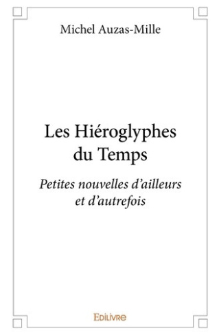 auzas-mille-michel-les-hieroglyphes-du-temps-petites-nouvelles-d-ailleurs-et-d-autrefois_0