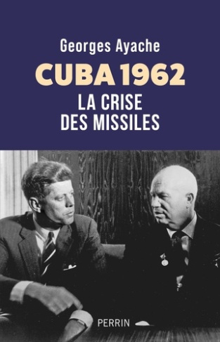 ayache-georges-cuba-1962-la-crise-des-missiles_0