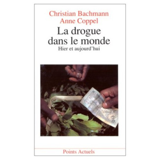 bachmann-christian-3b-coppel-anne-la-drogue-dans-le-monde-hier-et-aujourd-hui_0