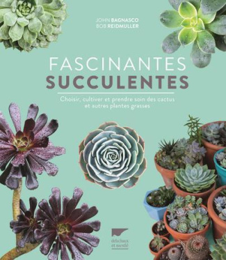 bagnasco-jean-3b-reidmuller-bob-3b-garnaud-valerie-fascinantes-succulentes-choisir-cultiver-et-prendre-soin-des-cactus-et-autres-plantes-grasses_0