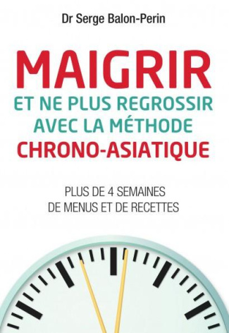 balon-perin-serge-maigrir-et-ne-plus-regrossir-avec-la-methode-chrono-asiatique-plus-de-4-semaines-de-menus-et-de-rec_0