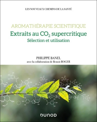 banel-philippe-3b-roger-benoit-aromatherapie-extraits-co2-supercritiques-et-usages-therapeutiques-selection-et-utilisation_0