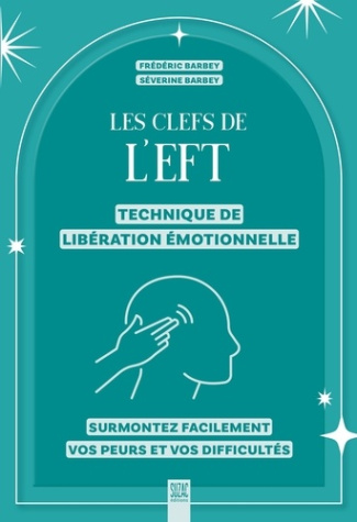 barbey-frederic-barbey-severine-les-clefs-de-l-eft-technique-de-liberation-emotionnelle-surmontez-facilement-vos-peurs-et-vos-dif_0