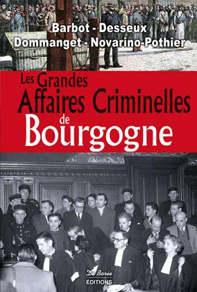 barbot-marie-francoise-desseux-thierry-dommang-les-grandes-affaires-criminelles-de-bourgogne_0
