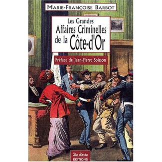 barbot-marie-francoise-soisson-jean-pierre-les-grandes-affaires-criminelles-de-la-cote-d-or_0