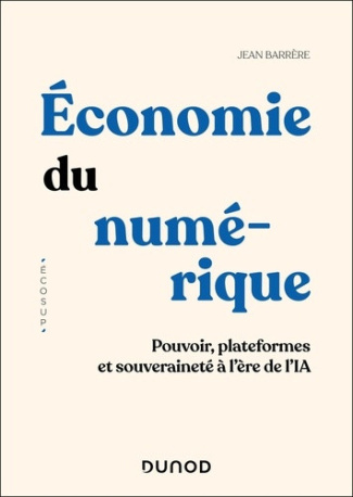 barrere-jean-economie-du-numerique-pouvoir-plateformes-et-souverainete-a-l-ere-de-l-ia_0