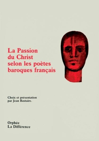 bastaire-jean-la-passion-du-christ-selon-les-poetes-baroques-francais_0