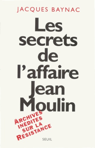 baynac-jacques-les-secrets-de-l-affaire-jean-moulin-contexte-causes-et-circonstances_0