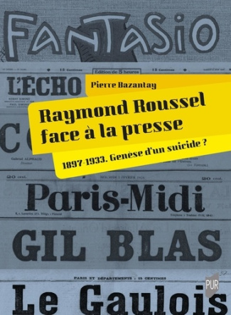 bazantay-pierre-raymond-roussel-face-a-la-presse-1897-1933-genese-d-un-suicide_0