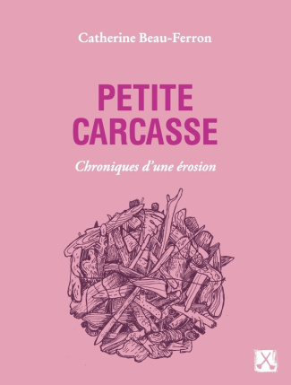 beau-ferron-catherine-petite-carcasse-chroniques-d-une-erosion_0