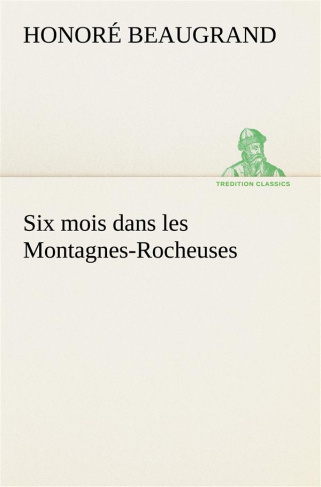 beaugrand-honore-3b-beaugrand-h-six-mois-dans-les-montagnes-rocheuses_0