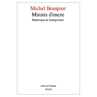 beaujour-michel-miroirs-d-encre-rhetorique-de-l-autoportrait_0