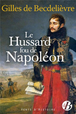 becdelievre-gilles-de-le-hussard-fou-de-napoleon_0