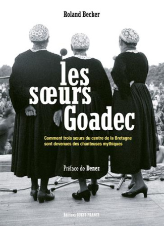 becker-roland-3b-prigent-denez-les-soeurs-goadec-comment-trois-soeurs-du-centre-de-la-bretagne-sont-devenues-des-chanteuses-mythiq_0