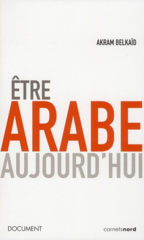 belkaid-akram-etre-arabe-aujourd-hui_0