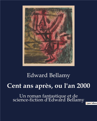 bellamy-edward-cent-ans-apres-ou-l-an-2000-un-roman-fantastique-et-de-science-fiction-d-edward-bellamy_0