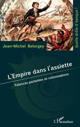 belorgey-jean-michel-l-empire-dans-l-assiette-faiences-parlantes-et-colonisations_0