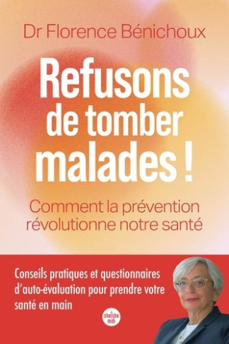 benichoux-florence-refusons-de-tomber-malades-comment-la-prevention-revolutionne-notre-sante_0