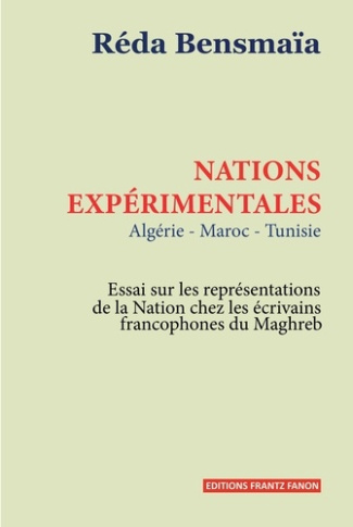 bensmaia-reda-nations-experimentales-algerie-tunisie-maroc-essais-sur-les-representations-de-la-nation-chez-l_0