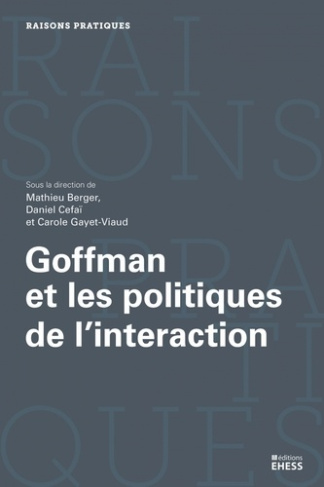 berger-mathieu-cefai-daniel-gayet-viaud-carole-goffman-et-les-politiques-de-l-interaction_0