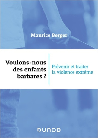 berger-maurice-voulons-nous-des-enfants-barbares-prevenir-et-traiter-la-violence-extreme_0