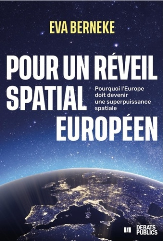 berneke-eva-pour-un-reveil-spatial-europeen-pourquoi-l-europe-doit-devenir-une-superpuissance-spatiale_0