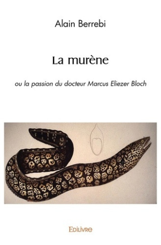 berrebi-alain-la-murene-ou-la-passion-du-docteur-marcus-eliezer-bloch_0